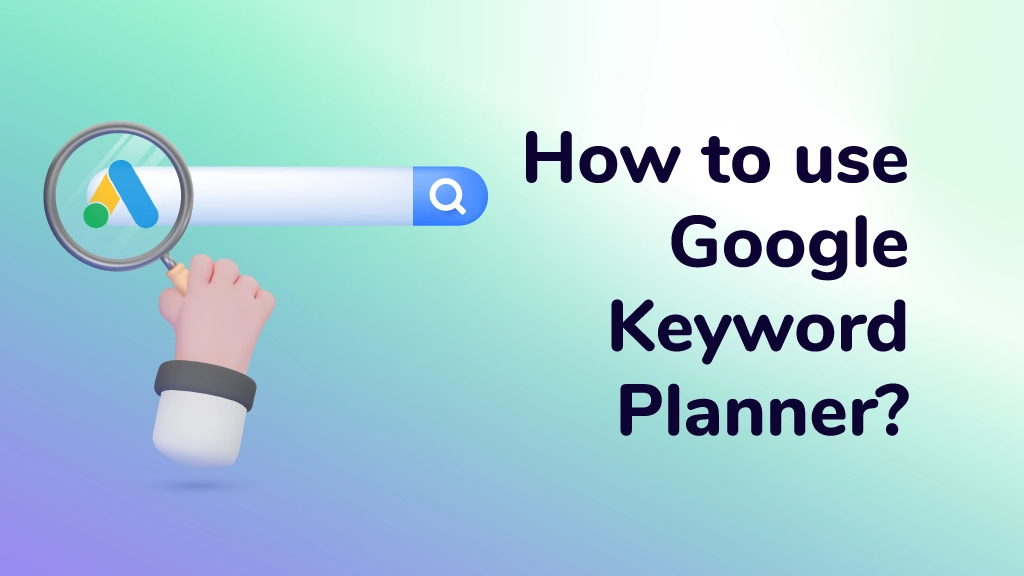 How to Use Google Keyword Planner